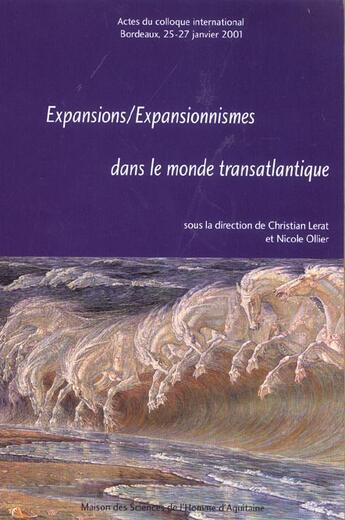 Couverture du livre « Expansions/Expansionnismes dans le monde transatlantique : Colloque international tenu à Bordeaux, 25-27 janv. 2001 » de Christian Lerat aux éditions Maison Sciences De L'homme D'aquitaine