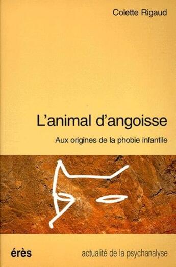 Couverture du livre « L'animal d'angoisse ; aux origines de la phobie infantile » de Colette Rigaud aux éditions Eres