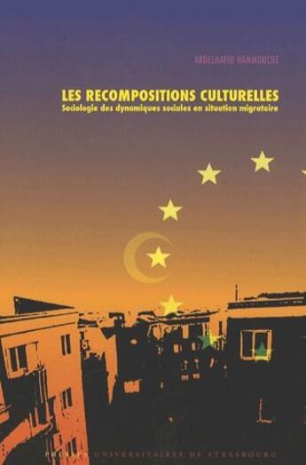 Couverture du livre « Les recompositions culturelles ; sociologie des dynamiques sociales en situation migratoire » de Abdelhafi Hammouche aux éditions Pu De Strasbourg