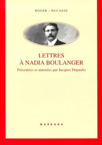 Couverture du livre « Lettres de Roger Ducasse à Nadia Boulanger » de Depaulis aux éditions Mardaga Pierre