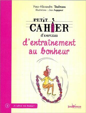 Couverture du livre « Petit cahier d'exercices : d'entraînement au bonheur » de Yves-Alexandre Thalmann et Jean Augagneur aux éditions Jouvence