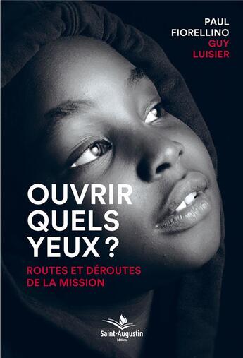 Couverture du livre « Ouvrir quels yeux ? routes et déroutes de la mission » de Guy Luisier et Paul Fiorellino aux éditions Saint Augustin