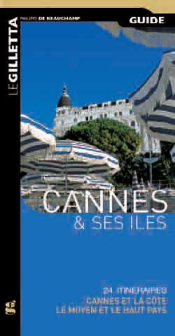 Couverture du livre « Cannes et ses îles ; 24 itinéraires ; la côte, le moyen et le haut pays » de Philippe De Beauchamp aux éditions Gilletta