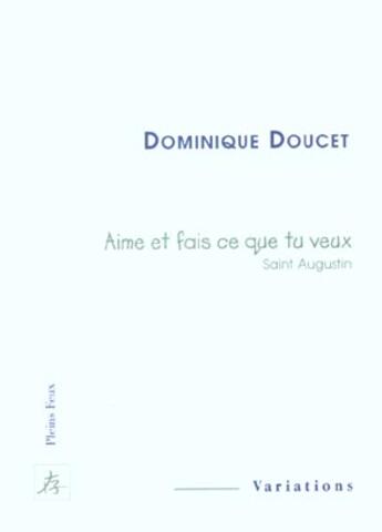 Couverture du livre « Aime et fais ce que tu veux » de Dominique Doucet aux éditions Pleins Feux