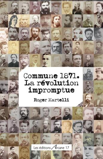 Couverture du livre « Commune 1871 : la révolution impromptue » de Martelli/Roger aux éditions Arcane 17