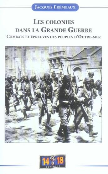 Couverture du livre « Les colonies dans la Grande Guerre ; combats et épreuves des peuples d'Outre-Mer » de Jacques Fremeaux aux éditions Soteca