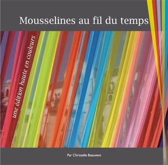 Couverture du livre « Mousselines au fil du temps, une édition haute en couleurs » de Christelle Beauvent aux éditions Rdm Editions