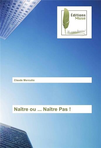 Couverture du livre « Naître ou ... naître pas ! » de Claude Mercutio aux éditions Muse