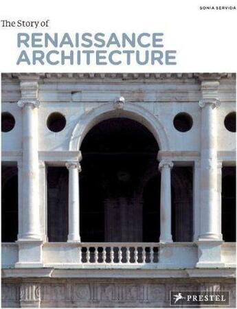 Couverture du livre « The story of renaissance architecture » de Sonia Servida aux éditions Prestel