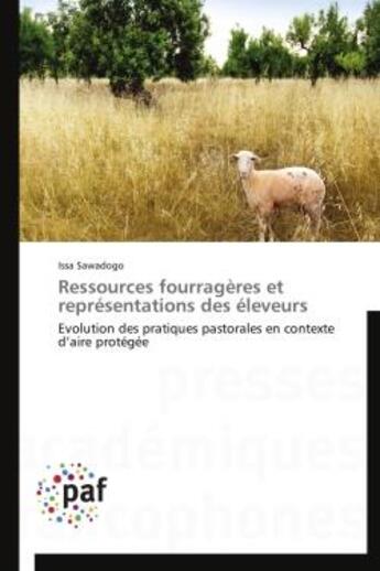 Couverture du livre « Ressources fourragères et représentations des éleveurs ; évolution des pratiques pastorales en contexte d'aire protégée » de Issa Sawadogo aux éditions Presses Academiques Francophones