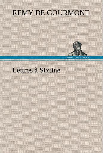 Couverture du livre « Lettres a sixtine » de Remy De Gourmont aux éditions Tredition