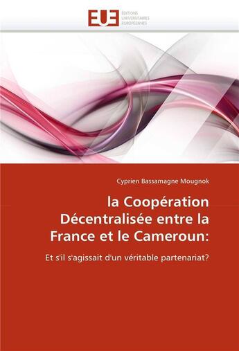 Couverture du livre « La cooperation decentralisee entre la france et le cameroun: » de Mougnok-C aux éditions Editions Universitaires Europeennes