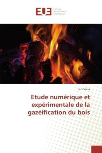 Couverture du livre « Etude numerique et experimentale de la gazeification du bois » de Gerun Luc aux éditions Editions Universitaires Europeennes