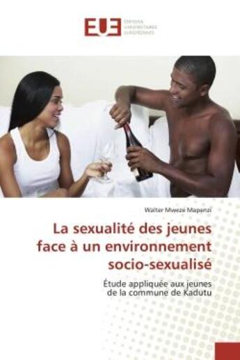 Couverture du livre « La sexualité des jeunes face à un environnement socio-sexualisé : Étude appliquée aux jeunes de la commune de Kadutu » de Walter Mweze Mapenzi aux éditions Editions Universitaires Europeennes