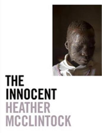 Couverture du livre « Heather mcclintock the innocent: casualties of the civil war in northern uganda » de Mcclintock Heather aux éditions Schilt