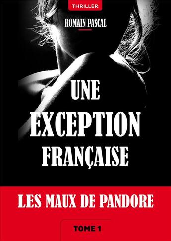 Couverture du livre « Les maux de Pandore t.1 ; une exception française » de Romain Pascal aux éditions Librinova