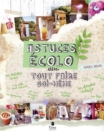 Couverture du livre « Astuces écolo : tout faire soi-même » de Raphaele Vidaling aux éditions Tana