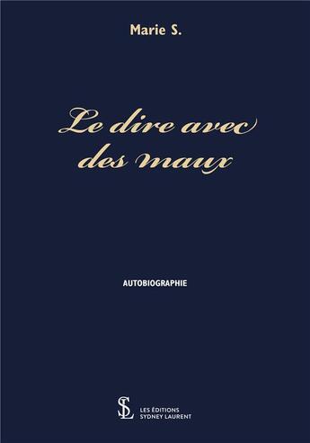 Couverture du livre « Le dire avec des maux » de S. Marie aux éditions Sydney Laurent