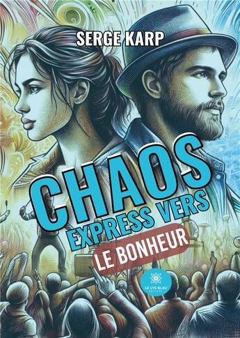 Couverture du livre « Chaos express vers le bonheur » de Karp Serge aux éditions Le Lys Bleu