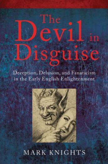 Couverture du livre « The Devil in Disguise: Deception, Delusion, and Fanaticism in the Earl » de Knights Mark aux éditions Oup Oxford