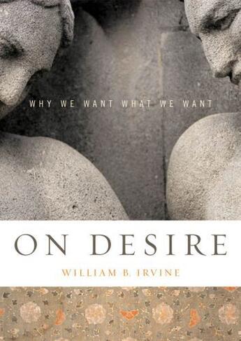 Couverture du livre « On Desire: Why We Want What We Want » de Irvine William B aux éditions Oxford University Press Usa