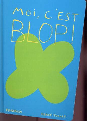 Couverture du livre « Moi c'est blop ! » de Herve Tullet aux éditions Phaidon Jeunesse