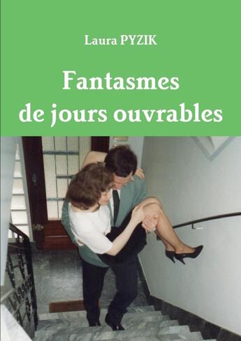 Couverture du livre « Fantasmes de jours ouvrables » de Laura Pyzik aux éditions Lulu