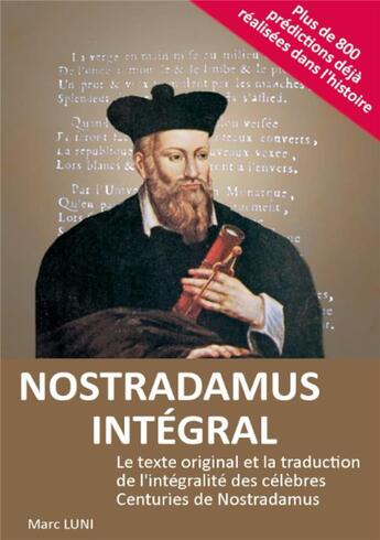 Couverture du livre « NOSTRADAMUS INTEGRAL : Le texte original et la traduction de l'intégralité des célèbres Centuries de Nostradamus » de Marc Luni aux éditions Lulu