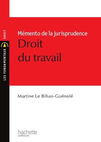 Couverture du livre « Memento de la jurisprudence, droit du travail » de Martine Le Bihan Guénolé aux éditions Hachette Education