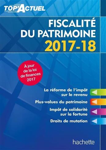 Couverture du livre « Top'actuel : fiscalité du patrimoine (édition 2017/2018) » de Gilles Meyer aux éditions Hachette Education