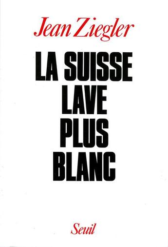 Couverture du livre « La suisse lave plus blanc » de Jean Ziegler aux éditions Seuil