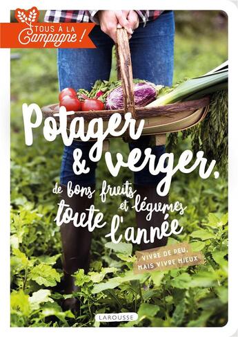 Couverture du livre « Tous à la campagne ! potager & verger, de bons fruits et légumes toute l'année » de  aux éditions Larousse