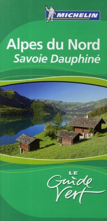 Couverture du livre « Le guide vert ; Alpes du Nord ; Savoie, Dauphiné (édition 2009) » de Collectif Michelin aux éditions Michelin