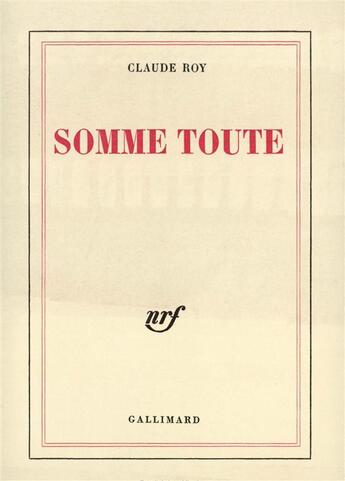 Couverture du livre « Somme toute » de Claude Roy aux éditions Gallimard