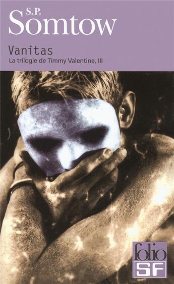 Couverture du livre « La trilogie de timmy valentine Tome 3 ; vanitas » de S. P. Somtow aux éditions Gallimard