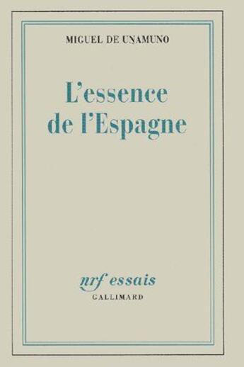 Couverture du livre « L'essence de l'Espagne » de Miguel De Unamuno aux éditions Gallimard