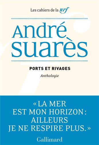 Couverture du livre « Les cahiers de la NRF : ports et rivages : anthologie » de Andre Suares aux éditions Gallimard