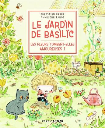 Couverture du livre « Le jardin de Basilic ; les fleurs tombent-elles amoureuses ? » de Annelore Parot et Sebastien Perez aux éditions Pere Castor