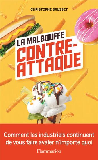 Couverture du livre « La malbouffe contre-attaque : comment les industriels continuent de vous faire avaler n'importe quoi » de Christophe Brusset aux éditions Flammarion