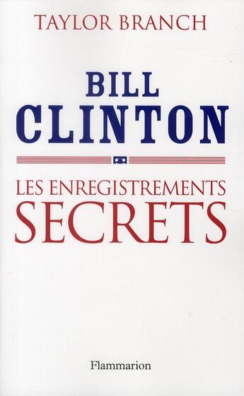 Couverture du livre « Bill Clinton ; les enregistrements secrets » de Taylor Branch aux éditions Flammarion