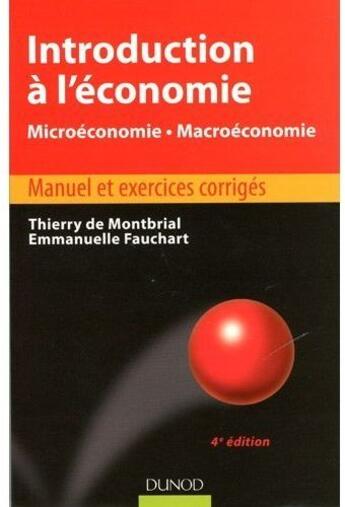 Couverture du livre « Introduction à l'économie ; microéconomie, macroéconomie ; manuel et exercices corrigés (4e édition) » de Montbrial aux éditions Dunod