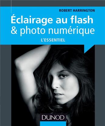 Couverture du livre « Éclairage au flash et photo numérique ; l'essentiel » de Robert Harrington aux éditions Dunod