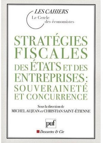 Couverture du livre « Stratégie fiscale des états et des entreprises ; souveraineté et councurrence » de Christian Saint Etienne et Michel Aujean aux éditions Puf