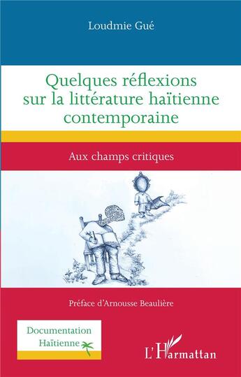 Couverture du livre « Quelques réflexions sur la littérature haïtienne contemporaine : aux champs critiques » de Loudmie Gue aux éditions L'harmattan