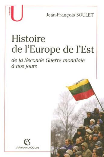 Couverture du livre « Histoire De L'Europe De L'Est De La Seconde Guerre Mondiale A Nos Jours » de Jean-Francois Soulet aux éditions Armand Colin