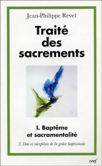 Couverture du livre « Traité des sacrements Tome 1 à Tome 2 ; baptême et sacramentalité, don et réception de la grâce baptismale » de Revel Jph aux éditions Cerf