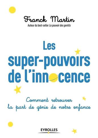 Couverture du livre « Les super pouvoirs de l'innocence ; comment retrouver la part de génie de notre enfance » de Martin Franck aux éditions Eyrolles