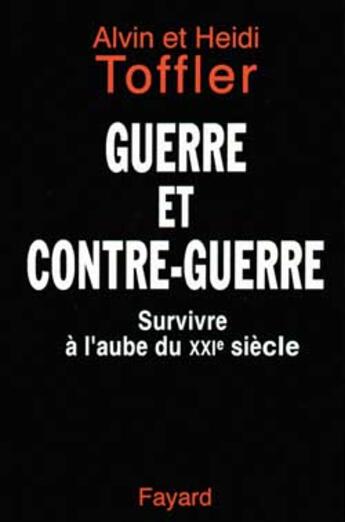 Couverture du livre « Guerre et contre-guerre : Survivre à l'aube du XXIe siècle » de Toffler aux éditions Fayard