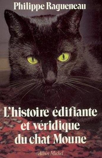 Couverture du livre « L'histoire édifiante et véridique du chat Moune » de Philippe Ragueneau aux éditions Albin Michel