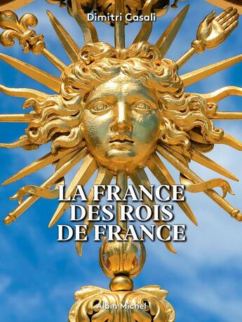 Couverture du livre « La France des rois de France » de Dimitri Casali aux éditions Albin Michel